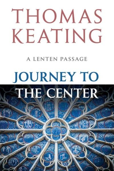 Cover for Keating, Thomas, O.C.S.O. · Journey to the Center: A Lenten Passage (Taschenbuch) (2001)
