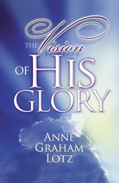 Cover for Anne Graham Lotz · The Vision of His Glory (Pocketbok) (2009)