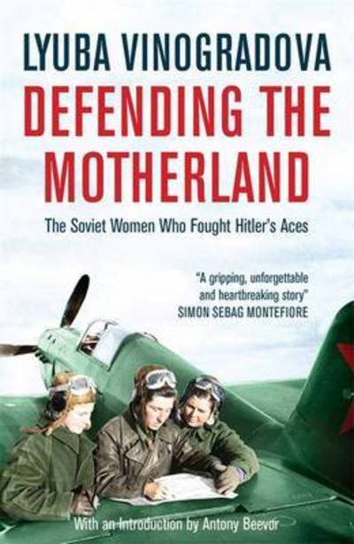 Defending the Motherland: The Soviet Women Who Fought Hitler's Aces - Lyuba Vinogradova - Bøger - Quercus Publishing - 9780857051950 - 7. april 2016