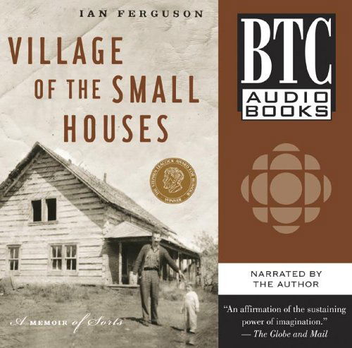 Cover for Ian Ferguson · Village of the Small Houses: a Memoir of Sorts (Hörbok (CD)) [First edition] (2005)