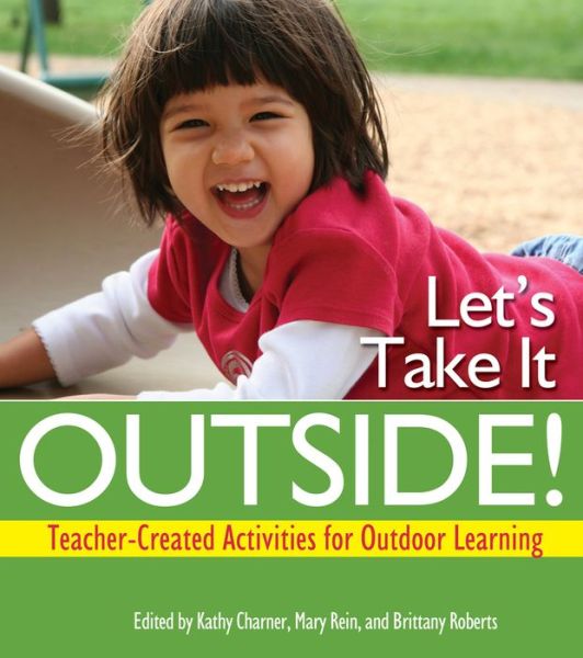 Let's Take it Outside!: Teacher-created Activities for Outdoor Learning - Kathy Charner - Books - Gryphon House,U.S. - 9780876593950 - September 1, 2012