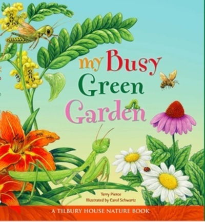 Cover for Terry Pierce · My Busy Green Garden - Tilbury House Nature Book (Hardcover Book) (2017)