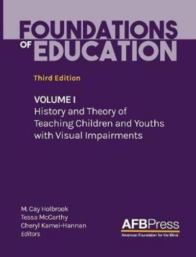 Cover for Foundations of Education: Volume I: History and Theory of Teaching Children and Youths with Visual Impairments (Hardcover Book) [3rd edition] (2017)