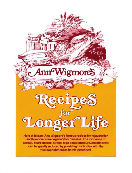 Recipes for Longer Life: Ann Wigmore's Famous Recipes for Rejuvenation and Freedom from Degenerative Diseases - Ann Wigmore - Książki - Avery Publishing Group Inc.,U.S. - 9780895291950 - 1 sierpnia 1982