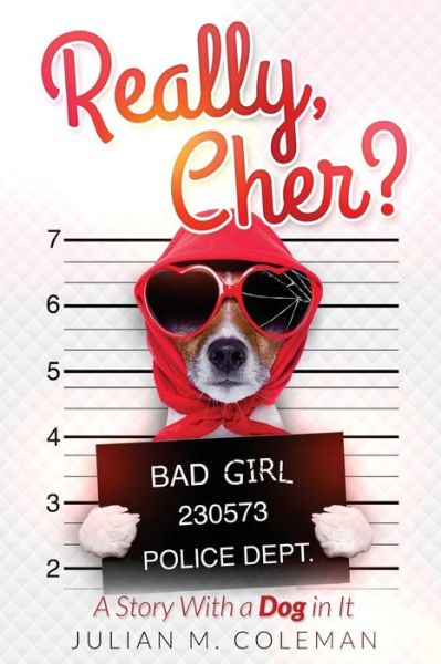 Cover for Julian M Coleman · Really, Cher?: a Story with a Dog in It (Paperback Book) (2015)