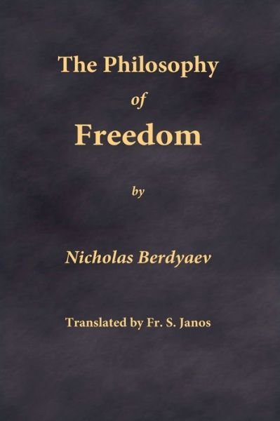 The Philosophy of Freedom - Nicholas Berdyaev - Books - frsj Publications - 9780999197950 - March 30, 2020