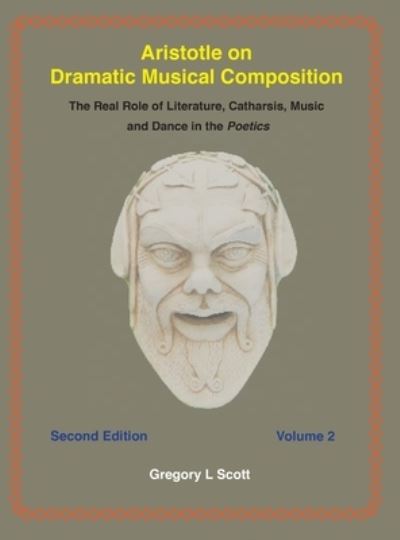 Cover for Gregory Scott · Aristotle on Dramatic Musical Composition The Real Role of Literature, Catharsis, Music and Dance in the Poetics (Hardcover Book) (2018)