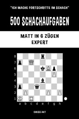 Cover for Chess Akt · 500 Schachaufgaben, Matt in 6 Zügen, Expert (Bog) (2024)