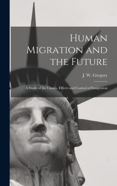 Cover for J W (John Walter) 1864-1932 Gregory · Human Migration and the Future (Hardcover Book) (2021)