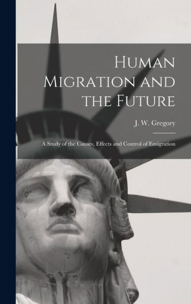 Cover for J W (John Walter) 1864-1932 Gregory · Human Migration and the Future (Gebundenes Buch) (2021)