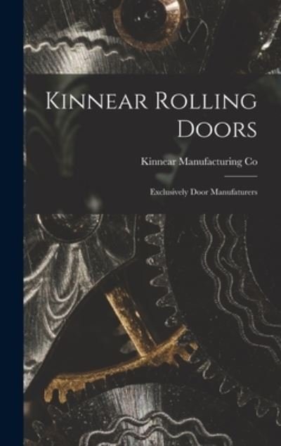 Cover for Kinnear Manufacturing Co · Kinnear Rolling Doors; Exclusively Door Manufaturers (Hardcover Book) (2021)