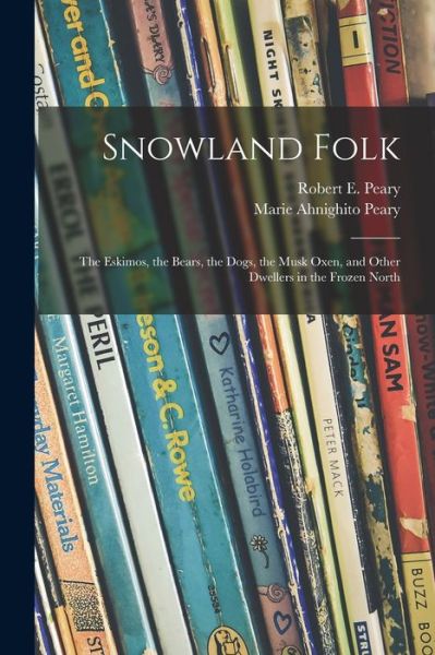 Cover for Marie Ahnighito 1893-1973 Peary · Snowland Folk (Paperback Book) (2021)