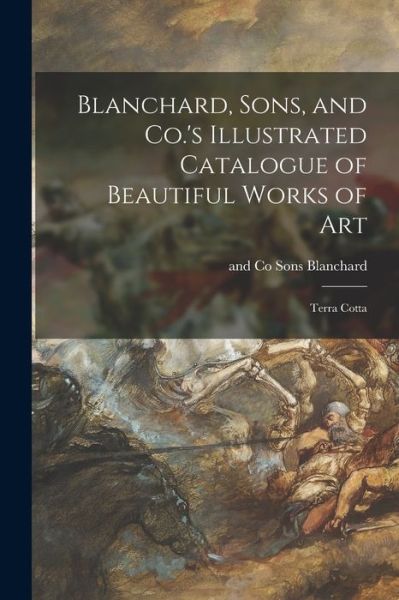 Cover for Sons And Co Blanchard · Blanchard, Sons, and Co.'s Illustrated Catalogue of Beautiful Works of Art: Terra Cotta (Paperback Book) (2021)