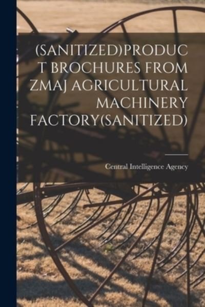 Cover for Central Intelligence Agency · (Sanitized)Product Brochures from Zmaj Agricultural Machinery Factory (sanitized) (Pocketbok) (2021)