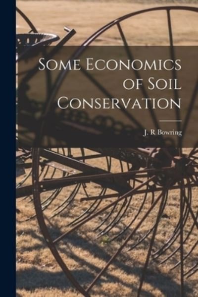 Cover for J R Bowring · Some Economics of Soil Conservation (Pocketbok) (2021)