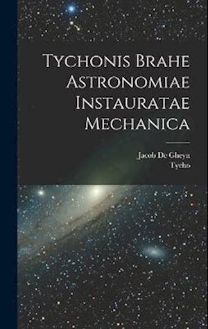 Cover for Tycho 1546-1601 Brahe · Tychonis Brahe Astronomiae Instauratae Mechanica (Buch) (2022)