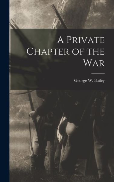 Cover for Bailey George W · Private Chapter of the War (Bog) (2022)