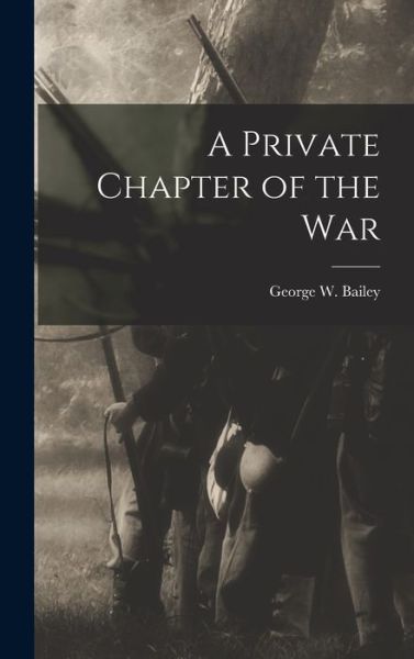 Cover for Bailey George W · Private Chapter of the War (Book) (2022)