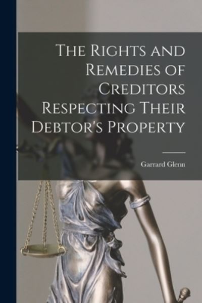 Cover for Garrard Glenn · Rights and Remedies of Creditors Respecting Their Debtor's Property (Book) (2022)