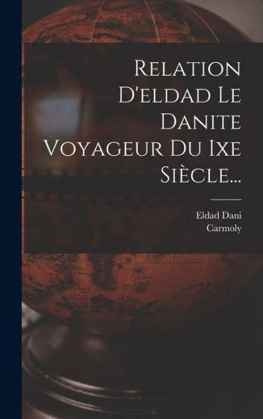 Cover for Eldad Dani · Relation D'eldad Le Danite Voyageur Du Ixe Siecle... (Gebundenes Buch) (2022)