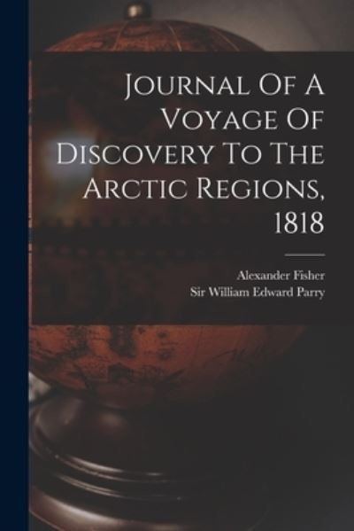 Cover for Sir William Edward Parry · Journal of a Voyage of Discovery to the Arctic Regions 1818 (Buch) (2022)