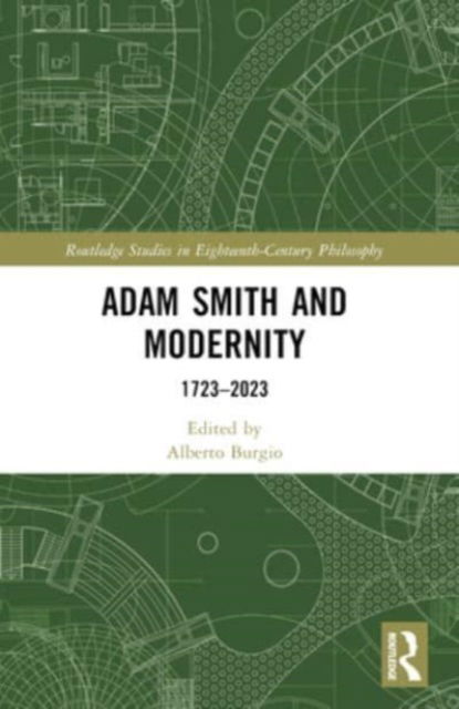 Adam Smith and Modernity: 1723–2023 - Routledge Studies in Eighteenth-Century Philosophy -  - Książki - Taylor & Francis Ltd - 9781032293950 - 4 października 2024