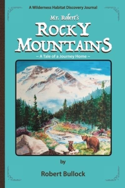 Mr. Robert's Rocky Mountains - Robert Bullock - Books - Blurb - 9781034468950 - February 24, 2021