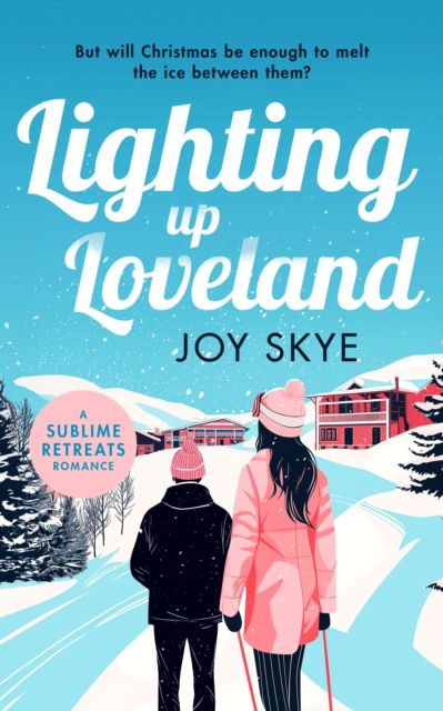 Lighting up Loveland: A Feel-Good Romantic Festive Comedy - Sublime Retreats Romances - Joy Skye - Books - Vinci Books - 9781036703950 - November 20, 2025