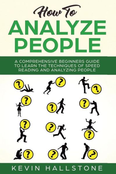 Cover for Kevin Hallstone · How to Analyze People A Comprehensive Beginners Guide to Learn the Techniques of Speed Reading and Analyzing People (Paperback Book) (2019)