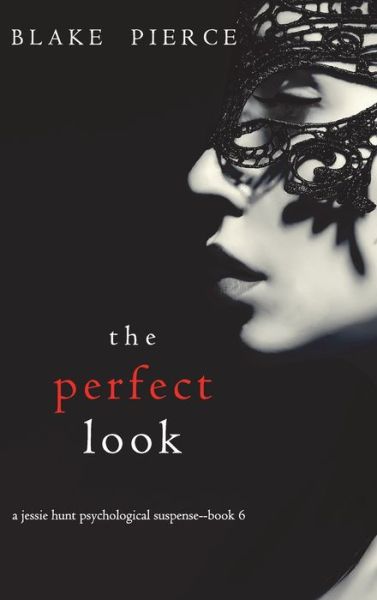 Cover for Blake Pierce · The Perfect Look (A Jessie Hunt Psychological Suspense Thriller-Book Six) (Hardcover Book) (2021)