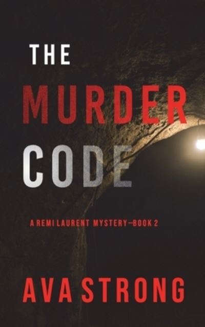 Cover for Ava Strong · The Murder Code (A Remi Laurent FBI Suspense Thriller-Book 2) (Hardcover Book) (2021)