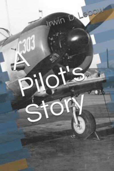 Cover for Irwin D LeBow · A Pilot's Story (Paperback Book) (2019)