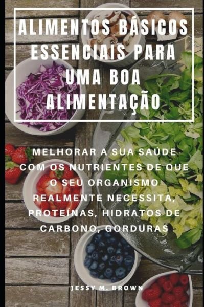 Cover for Jessy M Brown · Alimentos Basicos Essenciais Para Uma Boa Alimentacao (Taschenbuch) (2019)