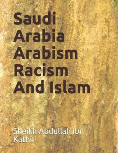 Cover for Sheikh Abdullah Ibn Kathir · Saudi Arabia Arabism Racism And Islam (Paperback Book) (2019)