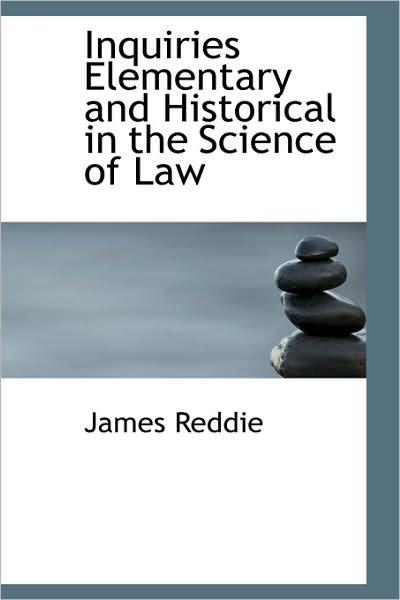 Cover for James Reddie · Inquiries Elementary and Historical in the Science of Law (Paperback Book) (2009)