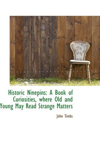 Cover for John Timbs · Historic Ninepins: a Book of Curiosities, Where Old and Young May Read Strange Matters (Paperback Book) (2009)