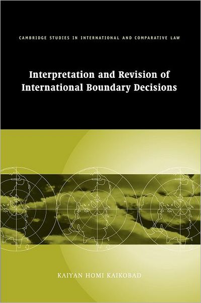 Cover for Kaikobad, Kaiyan Homi (University of Durham) · Interpretation and Revision of International Boundary Decisions - Cambridge Studies in International and Comparative Law (Paperback Book) (2012)