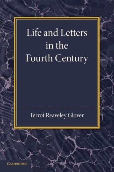 Cover for Terrot Reaveley Glover · Life and Letters in the Fourth Century (Paperback Bog) (2014)