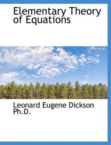 Cover for Leonard Eugene Dickson · Elementary Theory of Equations (Paperback Book) [Large Type edition] (2009)