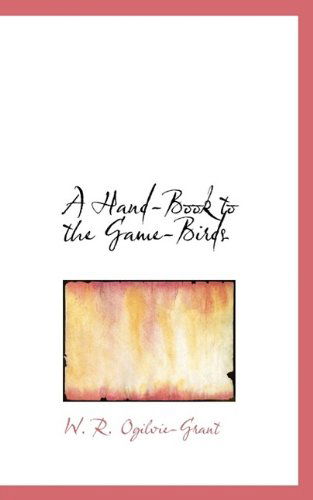 Cover for W R Ogilvie-Grant · A Hand-Book to the Game-Birds (Paperback Book) (2009)