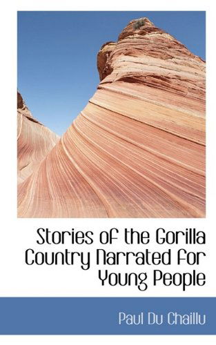 Cover for Paul Du Chaillu · Stories of the Gorilla Country Narrated for Young People (Paperback Book) (2009)