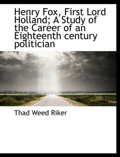 Henry Fox, First Lord Holland; A Study of the Career of an Eighteenth Century Politician - Thad Weed Riker - Livres - BiblioLife - 9781116724950 - 10 novembre 2009