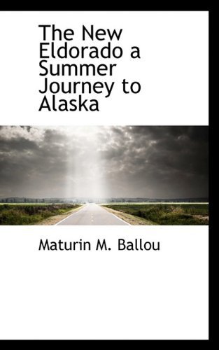 Cover for Maturin M. Ballou · The New Eldorado a Summer Journey to Alaska (Paperback Book) (2009)