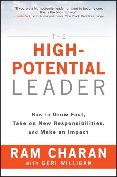 Cover for Charan, Ram (Formerly Harvard Business School and the Kellogg School of Business at Northwestern University) · The High-Potential Leader: How to Grow Fast, Take on New Responsibilities, and Make an Impact (Gebundenes Buch) (2017)