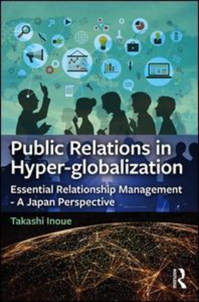 Cover for Inoue, Takashi (Inoue Public Relations, Inc., Japan) · Public Relations in Hyper-globalization: Essential Relationship Management - A Japan Perspective (Hardcover Book) (2018)