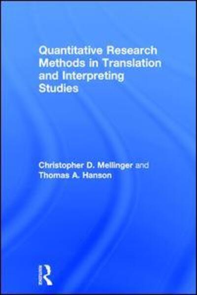 Cover for Mellinger, Christopher (University of North Carolina at Charlotte) · Quantitative Research Methods in Translation and Interpreting Studies (Hardcover Book) (2016)