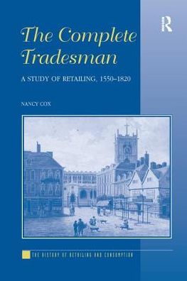 Nancy Cox · The Complete Tradesman: A Study of Retailing, 1550–1820 - The History of Retailing and Consumption (Paperback Book) (2016)