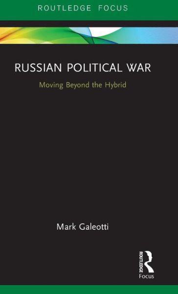 Cover for Mark Galeotti · Russian Political War: Moving Beyond the Hybrid (Hardcover bog) (2019)