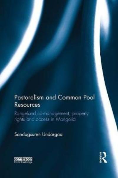 Cover for Undargaa, Sandagsuren (Australian National University, Australia) · Pastoralism and Common Pool Resources: Rangeland co-management, property rights and access in Mongolia (Paperback Bog) (2018)