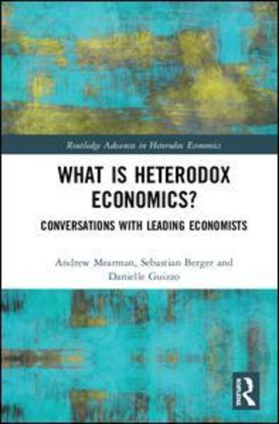 Cover for Mearman, Andrew (University of Leeds, UK) · What is Heterodox Economics?: Conversations with Leading Economists - Routledge Advances in Heterodox Economics (Hardcover Book) (2019)